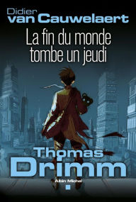 Title: Thomas Drimm - tome 1: La fin du monde tombe un jeudi, Author: Didier Van Cauwelaert