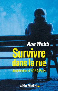 Title: Survivre dans la rue: Américaine et SDF à Paris, Author: Ann Webb