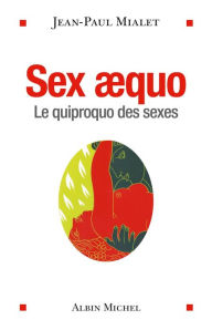 Title: Sex aequo: Le quiproquo des sexes, Author: Jean-Paul Mialet