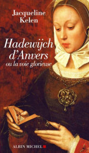 Title: Hadewijch d'Anvers: Ou la voie glorieuse, Author: Jacqueline Kelen