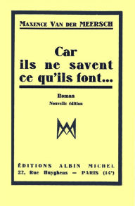 Title: Car ils ne savent ce qu'ils font, Author: Maxence Van Der Meersch