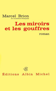 Title: Les Miroirs et les Gouffres, Author: Marcel Brion