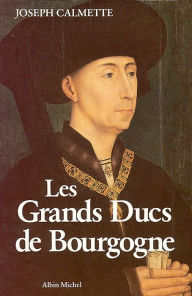 Title: Les Grands Ducs de Bourgogne, Author: Joseph Calmette