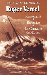 Title: Romans de mer: Remorques - En dérive - La caravane de Pâques, Author: Roger Vercel