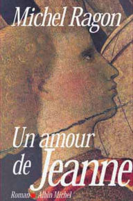 Title: Un amour de Jeanne, Author: Michel Ragon