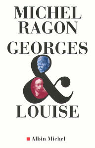 Title: Georges & Louise: Le Vendéen et l'anarchiste, Author: Michel Ragon