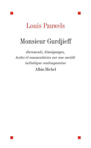 Monsieur Gurdjieff: Documents témoignages textes et commentaires sur une société initiatique contemporaine