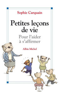 Title: Petites leçons de vie: Pour l'aider à s'affirmer, Author: Sophie Carquain