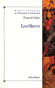 Title: Les Slaves: Aux origines des civilisations d'Europe centrale et orientale, Author: Francis Conte