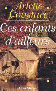 Title: Ces enfants d'ailleurs, Author: Arlette Cousture