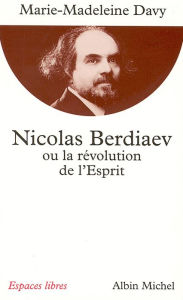 Title: Nicolas Berdiaev ou la Révolution de l'Esprit, Author: Marie-Madeleine Davy