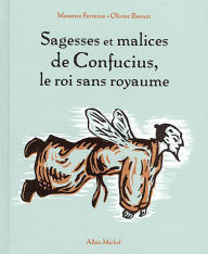Title: Sagesses et malices de Confucius le roi sans royaume, Author: Maxence Fermine