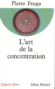 Title: L'Art de la concentration, Author: Pierre Feuga