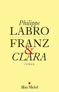 Title: Franz et Clara, Author: Philippe Labro