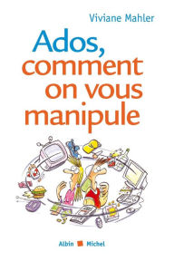 Title: Ados, comment on vous manipule, Author: Viviane Mahler