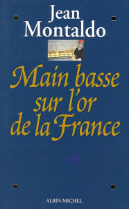 Title: Main basse sur l'or de la France, Author: Jean Montaldo