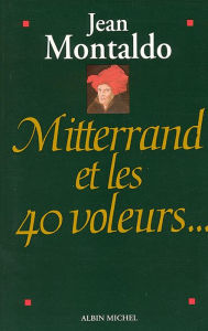 Title: Mitterrand et les 40 voleurs, Author: Jean Montaldo