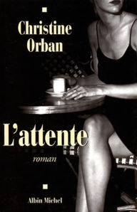 Title: L'Attente, Author: Christine Orban