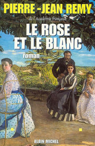 Title: Le Rose et le Blanc, Author: Pierre-Jean Remy