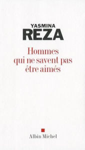 Title: Hommes qui ne savent pas être aimés, Author: Yasmina Reza