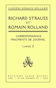 Title: Correspondance entre Richard Strauss et Romain Rolland: Correspondance, fragments du journal, cahier nº3, Author: Romain Rolland