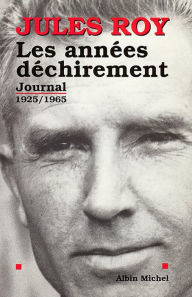 Title: Les Années déchirement: Journal 1 : 1925-1965, Author: Jules Roy