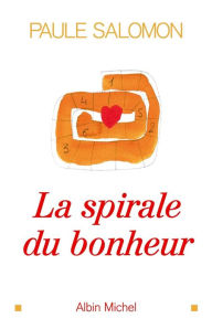 Title: La Spirale du bonheur, Author: Paule Salomon