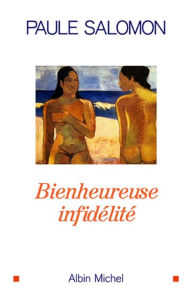 Title: Bienheureuse infidélité, Author: Paule Salomon