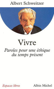 Title: Vivre: Paroles pour une éthique du temps présent, Author: Dr Albert Schweitzer