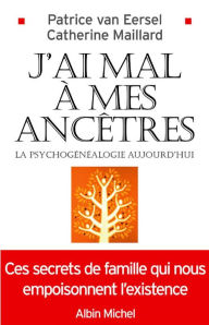 Title: J'ai mal à mes ancêtres !: La psychogénéalogie aujourd'hui, Author: Patrice Van Eersel