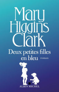 Title: Deux petites filles en bleu, Author: Mary Higgins Clark