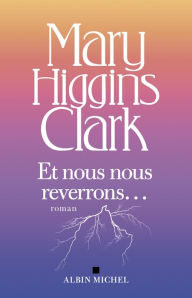 Title: Et nous nous reverrons..., Author: Mary Higgins Clark