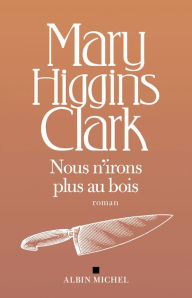 Title: Nous n'irons plus au bois, Author: Mary Higgins Clark