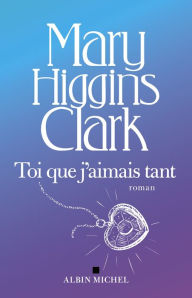 Title: Toi que j'aimais tant (Daddy's Little Girl), Author: Mary Higgins Clark
