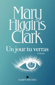 Title: Un jour tu verras..., Author: Mary Higgins Clark