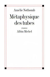 Title: Métaphysique des tubes (The Character of Rain), Author: Amélie Nothomb