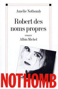 Title: Robert des noms propres, Author: Amelie Nothomb