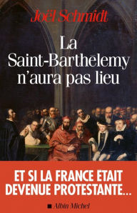 Title: La Saint-Barthélemy n'aura pas lieu, Author: Joël Schmidt