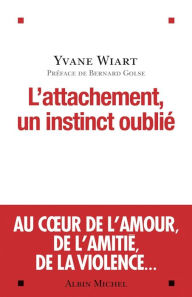 Title: L'Attachement un instinct oublié, Author: Yvane Wiart
