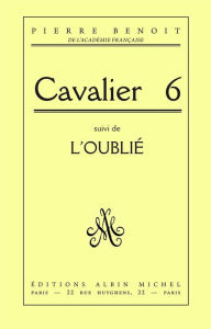 Title: Cavalier 6, suivi de l'Oublié, Author: Pierre Benoit