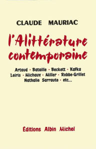 Title: L'Alittérature contemporaine: Artaud, Bataille, Beckett, Kafka, Leïris, Michaux, Miller, Robbe-Grillet, Nathalie Sarraute, etc, Author: Claude Mauriac