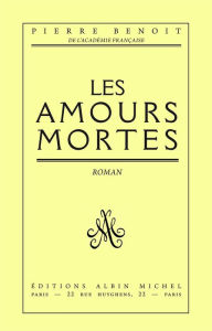 Title: Les Amours mortes, Author: Pierre Benoit