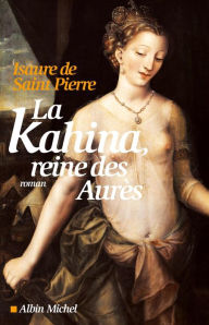 Title: La Kahina, reine des Aurès, Author: Isaure de Saint Pierre