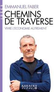 Title: Chemins de traverse: Vivre l'économie autrement, Author: Emmanuel Faber