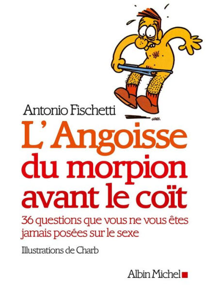 L'Angoisse du morpion avant le coït: 36 questions que vous ne vous êtes jamais posées sur le sexe