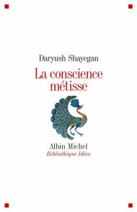 Title: La Conscience métisse, Author: Daryush Shayegan