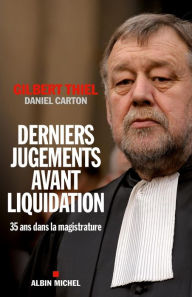 Title: Derniers jugements avant liquidation: Trente-cinq ans dans la magistrature, Author: Gilbert Thiel