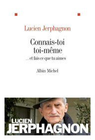 Title: Connais-toi toi-même: ... et fais ce que tu aimes, Author: Lucien Jerphagnon