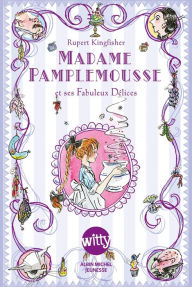 Title: Madame Pamplemousse: Et ses fabuleux délices, Author: Rupert Kingfisher