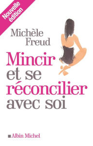 Title: Mincir et se réconcilier avec soi, Author: Michèle Freud